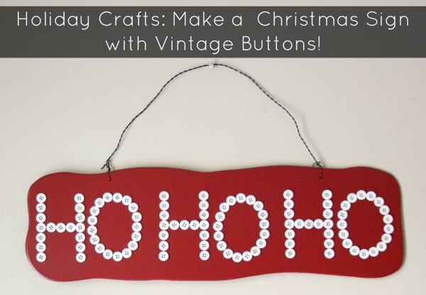 Holiday Crafts: Make a Christmas Sign with Vintage Buttons!