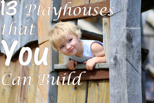 13 DIY Playhouses that You Can Build