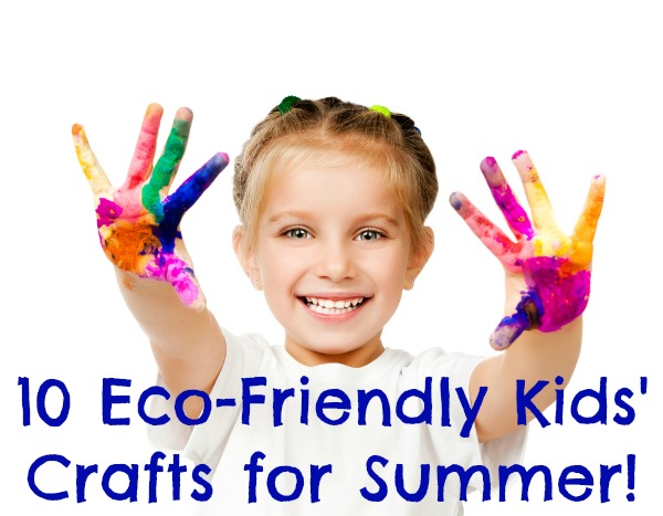 10 Eco-Friendly Kids' Crafts for Summer