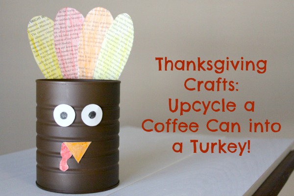 Thanksgiving Crafts: Upcycle a Coffee Can into a Turkey!