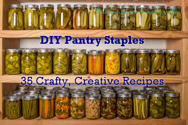 DIY Pantry Staples: 35 Crafty, Creative Recipes