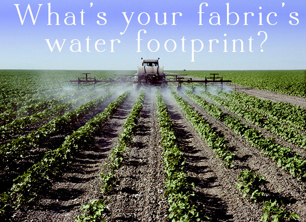 Cotton is a thirsty and chemical-intensive crop. Here's how to choose fabric for your next project that reduce your fabric water footprint.
